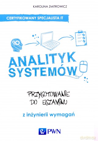 Analityk Systemów Przygotowanie Do Egzaminu Z Inżynierii Wymagań - Karolina Zmitrowicz [KSIĄŻKA]