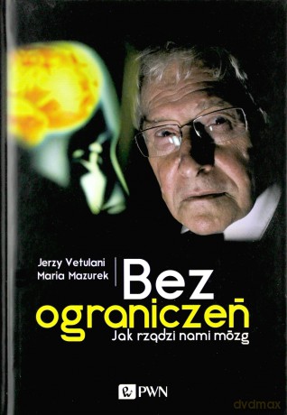 Bez Ograniczeń Jak Rządzi Nami Mózg - Jerzy Vetulani [KSIĄŻKA]