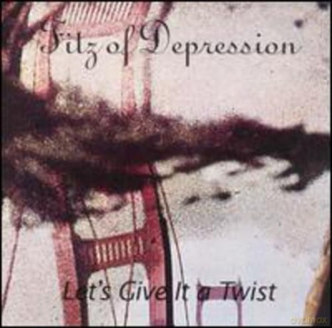 Fitz Of Depression: Let's Give It A Twist [CD]
