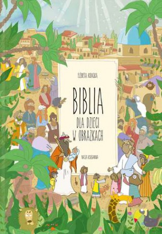 Biblia Dla Dzieci W Obrazkach - Elżbieta Kidacka [KSIĄŻKA]