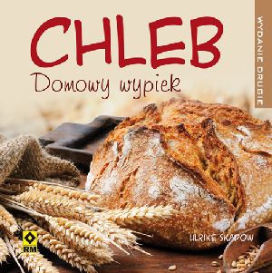 Chleb Domowy Wypiek - Ulrike Skadow [KSIĄŻKA]