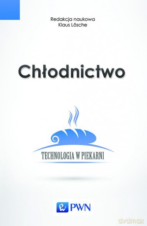 Chłodnictwo. Technologia W Piekarni - Klaus Losche [KSIĄŻKA]