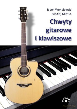 Chwyty Gitarowe I Klawiszowe - Jacek Wenclewski, Maciej Miętus [KSIĄŻKA]