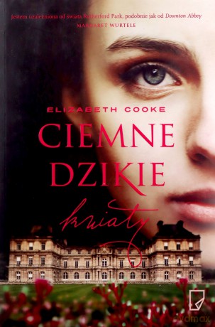 Ciemne Dzikie Kwiaty - Elizabeth Cook [KSIĄŻKA]