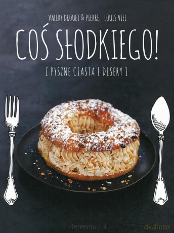 Coś Słodkiego! - Valery Drouet [KSIĄŻKA]