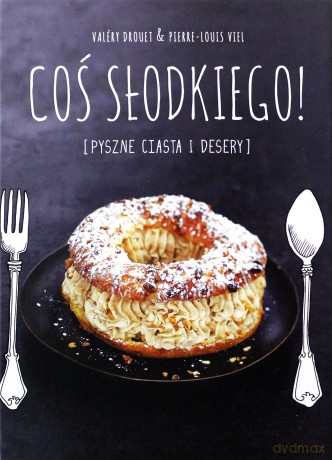 Coś Słodkiego! - Valery Drouet [KSIĄŻKA]