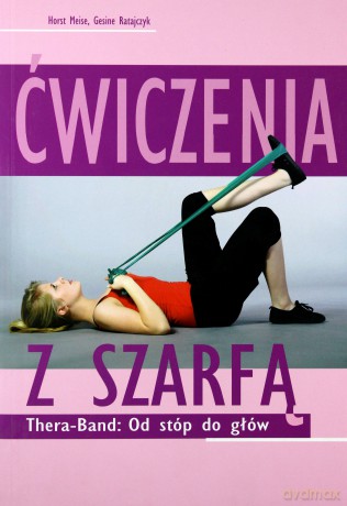 Ćwiczenia Z Szarfą Thera-Band Od Stóp Do Głów - Ratajczyk Gesine, Meise Horst [KSIĄŻKA]