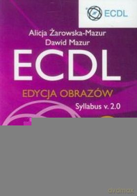 ECDL S4 Edycja Obrazów - Alicja Żarowska-Mazur, Dawid Mazur [KSIĄŻKA]