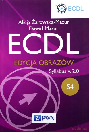 ECDL S4 Edycja Obrazów - Alicja Żarowska-Mazur, Dawid Mazur [KSIĄŻKA]