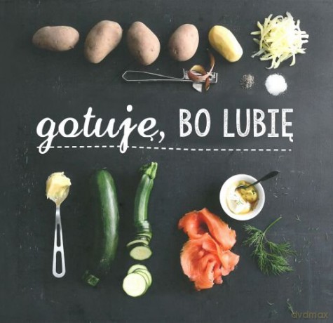Gotuję Bo Lubię [KSIĄŻKA]