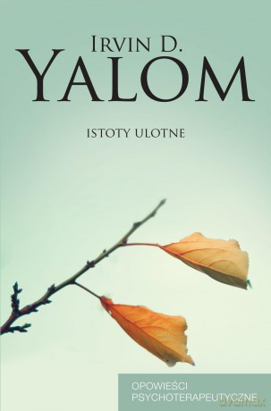 Istoty Ulotne Opowieści Psychoterapeutyczne - Irvin D. Yalom [KSIĄŻKA]