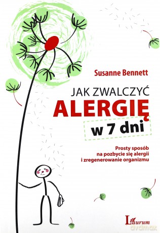 Jak Zwalczyć Alergię W 7 Dni Prosty Sposób Na Pozbycie Się Alergii I Zregenerowanie Organizm - Susanne Bennett [KSIĄŻKA]