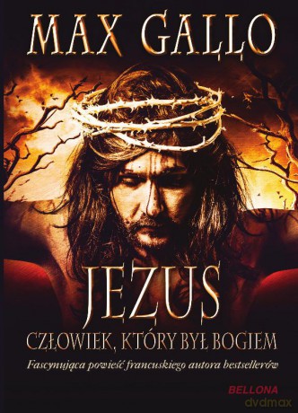 Jezus Człowiek Który Był Bogiem - Max Gallo [KSIĄŻKA]