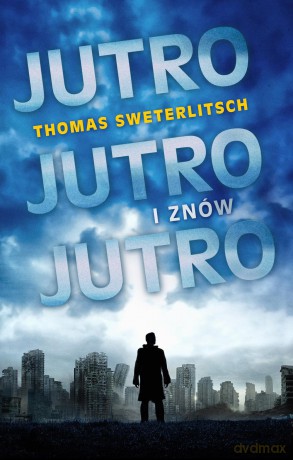 Jutro Jutro I Znów Jutro - Thomas Sweterlitsch [KSIĄŻKA]