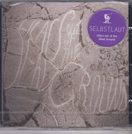 Selbstlaut: Lilacs out of the dead ground [CD]