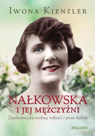 Kobieta Wyzwolona Zofia Nałkowska I Mężczyźni - Iwona Kienzler [KSIĄŻKA]