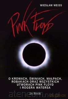 O krowach, świniach, robakach oraz wszystkich utworach Pink Floyd (wyd. 2015) - Wiesław Weiss [książka]