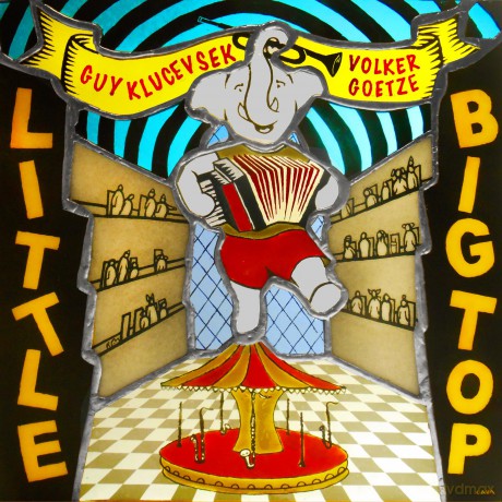 Guy Klucevsek Volker Goetze: Little Big Top [CD]