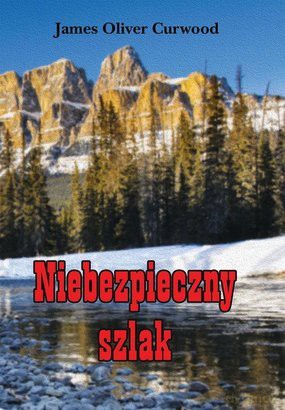 Niebezpieczny Szlak - James Oliver Curwood [KSIĄŻKA]