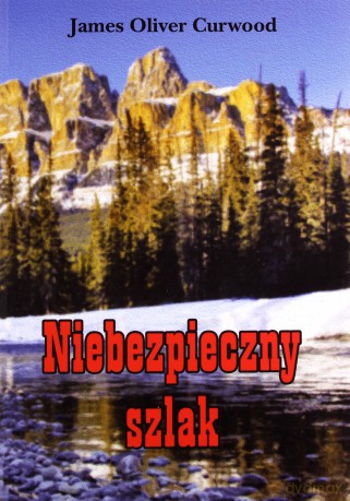 Niebezpieczny Szlak - James Oliver Curwood [KSIĄŻKA]