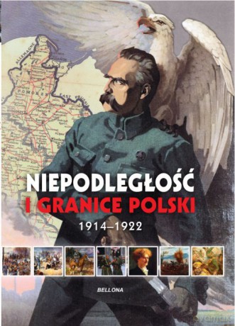 Niepodległość I Granice Odrodzenie Polski 1918-1921 - Piotr Rozwadowski [KSIĄŻKA]
