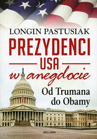 Od Roosvelta Do Obamy Prezydenci USA W Anegdocie - Longin Pastusiak [KSIĄŻKA]