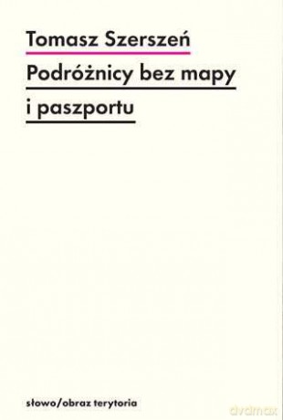 Podróżnicy Bez Mapy I Paszportu Michel Leiris I Documents - Tomasz Szerszeń [KSIĄŻKA]