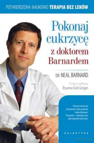 Pokonaj Cukrzycę Z Doktorem Barnardem - Neal Barnard [KSIĄŻKA]