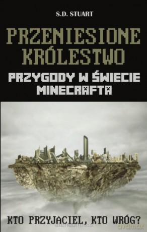 Przygody w świecie Minecrafta. Tom 7. Przeniesione królestwo - S.D. Stuart [KSIĄŻKA]