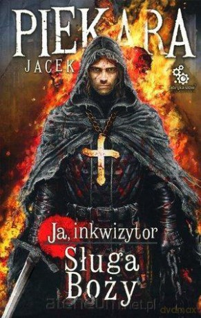 Ja, Inkwizytor. Sługa boży - Jacek Piekara [KSIĄŻKA]