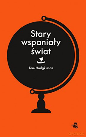 Stary Wspaniały Świat - Tom Hodgkinson [KSIĄŻKA]