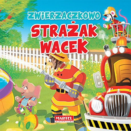 Strażak Wacek W Zwierzaczkowie - Wiesław Drabik, Jarosław Żukowski [KSIĄŻKA]