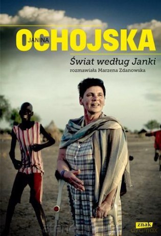 Świat Według Janki Rozmawiała Marzena Zdanowska - Janina Ochojska [KSIĄŻKA]