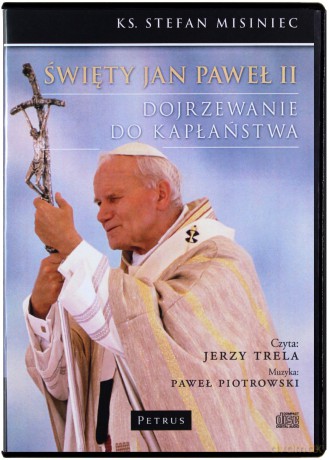 Święty Jan Paweł II Dojrzewanie Do Kapłaństwa - Misiniec Stefan, Jerzy Trela, Paweł Piotrowski [AUDIOBOOK] [CD-MP3]