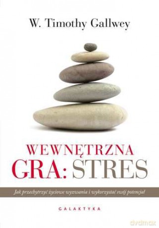 Wewnętrzna Gra Stres - W. Timothy Gallwey [KSIĄŻKA]