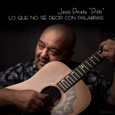 Jesus Prieto Pitti: Lo Que No Se Decir Con Palabras [CD]
