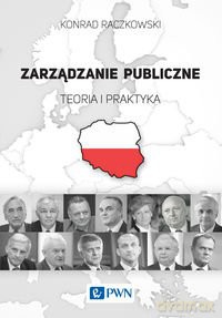 Zarządzanie Publiczne Teoria I Praktyka - Konrad Raczkowski [KSIĄŻKA]