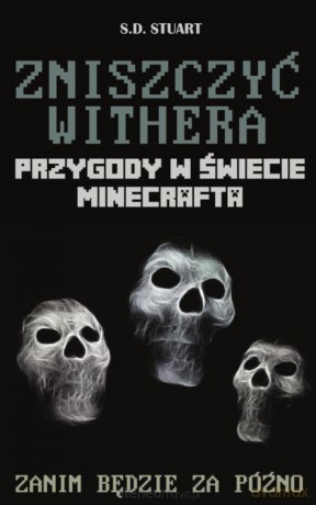 Przygody w świecie Minecrafta. Tom 9. Zniszczyć Withera - S.D. Stuart [KSIĄŻKA]