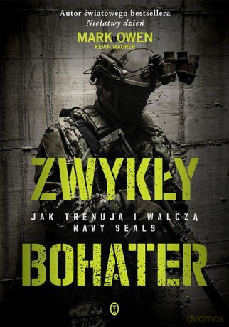 Zwykły Bohater Jak Trenują I Walczą Navy Seals - Mark Owen [KSIĄŻKA]