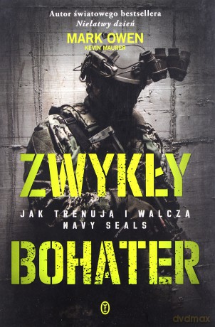 Zwykły Bohater Jak Trenują I Walczą Navy Seals - Mark Owen [KSIĄŻKA]