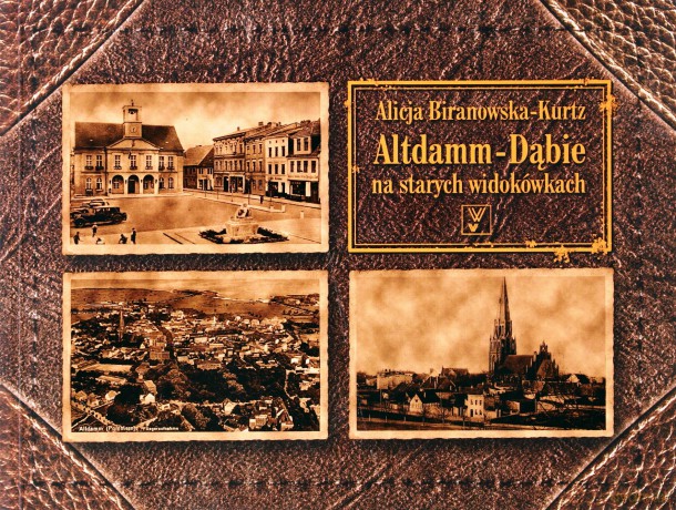 Altdamm-Dąbie na starych widokówkach - Alicja Biranowska-Kurtz [KSIĄŻKA]