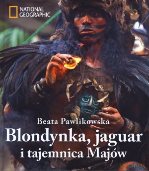 Blondynka, jaguar i tajemnica Majów - Beata Pawlikowska [KSIĄŻKA]