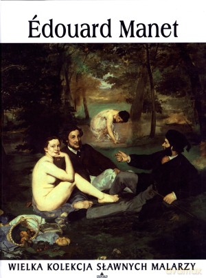 Edouard Manet. Wielka kolekcja sławnych malarzy. Tom 14 [KSIĄŻKA]