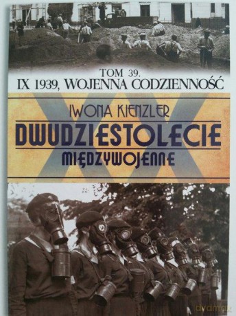 Dwudziestolecie Międzywojenne 39: IX 1939, wojenna codzienność - Iwona Kienzler [KSIĄŻKA]