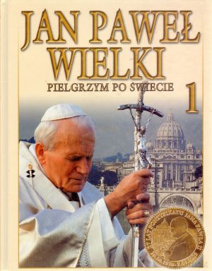 Jan Paweł Wielki. Pielgrzym po świecie. Tom 1 [KSIĄŻKA]