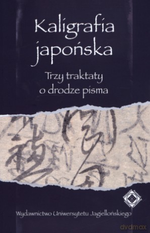 Kaligrafia japońska. Trzy traktaty o drodze pisma - Anna Zalewska [KSIĄŻKA]