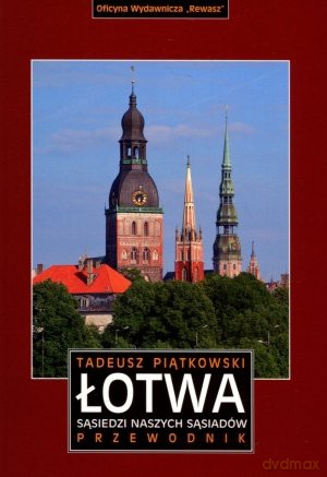 Łotwa. Sąsiedzi naszych sąsiadów. Przewodnik - Tadeusz Piątkowski [KSIĄŻKA]