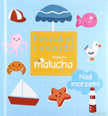 Nad morzem! Poszukaj i znajdź. Książeczka malucha [KSIĄŻKA]