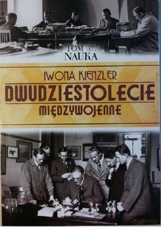 Dwudziestolecie Międzywojenne 37: Nauka - Iwona Kienzler [KSIĄŻKA]