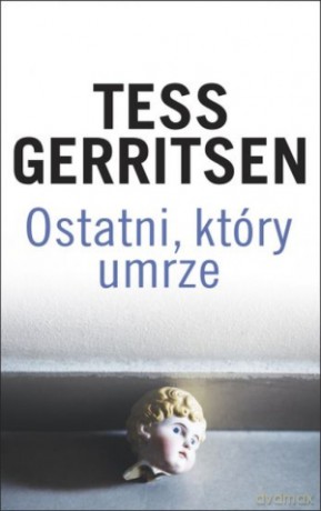 Ostatni, który umrze - Tess Gerritsen [KSIĄŻKA]